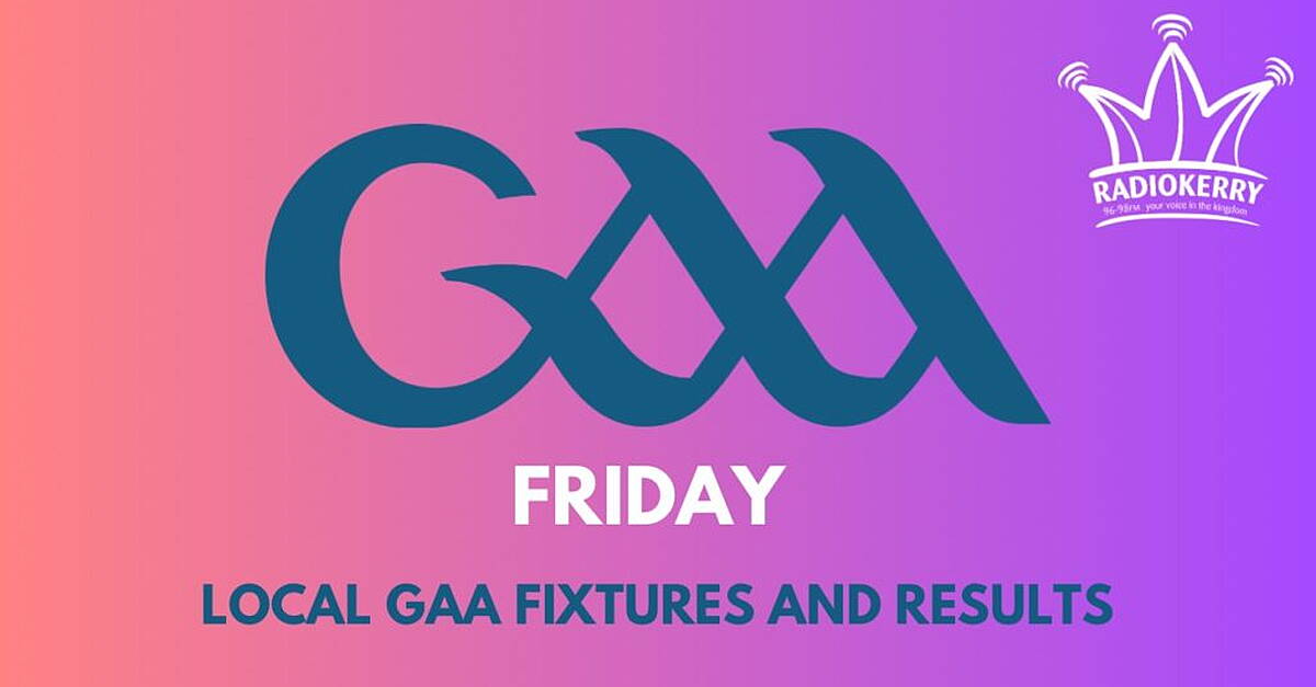 Friday local GAA fixtures and results